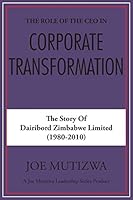 The Role of the CEO in Corporate Transformation: The Story of Dairibord Zimbabwe Limited 1482806541 Book Cover