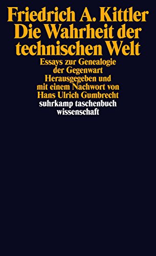 Die Wahrheit der technischen Welt: Essays zur Genealogie der Gegenwart (suhrkamp taschenbuch wissens Die Wahrheit der technischen Welt: Essays zur Genealogie der Gegenwart (suhrkamp taschenbuch wissens