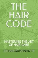 THE HAIR CODE: MASTERING THE ART OF HAIR CARE B0G1MYFKJJ Book Cover