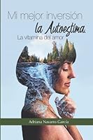 Mi mejor inversión la Autoestima.: La vitamina del amor. (Spanish Edition) B09RLTPV51 Book Cover