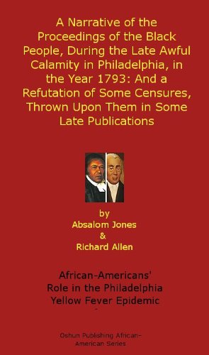 A Narrative of the Proceedings of the Black People, During the Late Awful Calamity in Philadelphia, in the Year 1793: And a Refutation of Some Censures, ... African-American History Series Book 4)