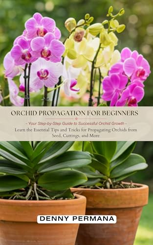 Orchid Propagation for Beginners: Your Step-by-Step Guide to Successful Orchid