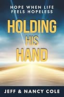 Holding His Hand: Hope when life feels hopeless B0GHC17LHK Book Cover