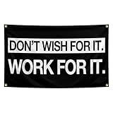 Grind Hustle Execution Flags 3x5 Feet with 4 Brass Washers Don't Wish For It Work Flag for College Dorm Study Man Cave Gym Office Bedroom Motivational Wall Decor.(Work For It Flag)