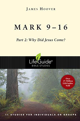 Mark 9-16: Part 2: Why Did Jesus Come? (LifeGuide® Bible Studies)