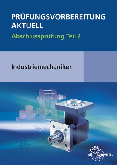 Prüfungsvorbereitung aktuell - Industriemechaniker/-in: Abschlussprüfung Teil 2