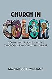 Church in Color: Youth Ministry, Race, and the Theology of Martin Luther King Jr. (English Edition)