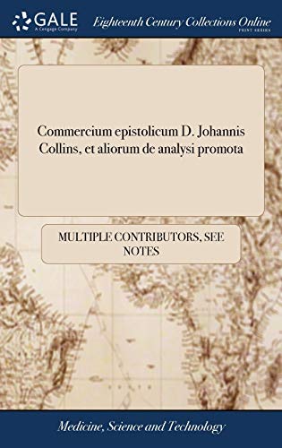 Commercium epistolicum D. Johannis Collins, et aliorum de analysi promota: Jussu Societatis Regiæ in lucem editum. (Latin Edition)