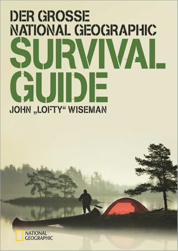 Der große NATIONAL GEOGRAPHIC Survival Guide: Survival Buch mit allen Infos zu Ausrüstung, Fallen bauen, Überlebenstechniken u.v.m. Für Bushcraft-, Outdoor- Fans und Prepper.
