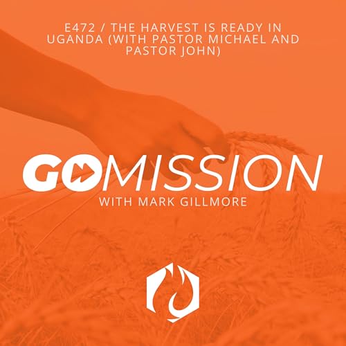 GoMission: The Harvest is Ready in Uganda (with Pastor Michael and Pastor John)