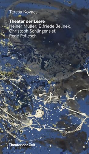 Theater der Leere: Heiner Müller, Elfriede Jelinek, Christoph Schlingensief und René Pollesch (Recherchen)