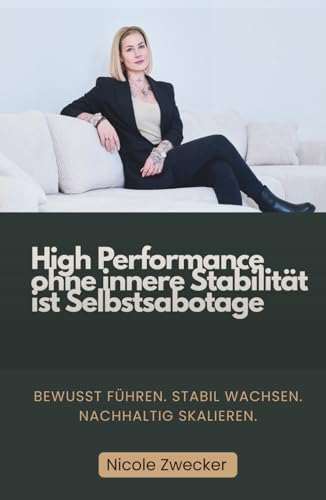 High Performance ohne innere Stabilität ist Selbstsabotage: Bewusst führen. Stabil wachsen. Nachhaltig skalieren.