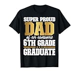 Super Proud Dad of an Awesome 6th Grade Graduate 2024 2025 T-Shirt