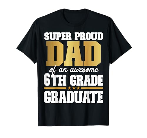 Super Proud Dad of an Awesome 6th Grade Graduate 2024 2025 T-Shirt