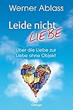 ablasser lab  Leide nicht - liebe: Über die Liebe zur Liebe ohne Objekt