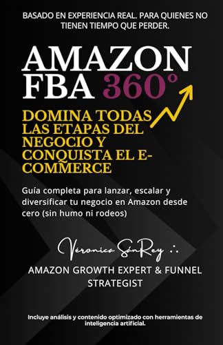 Amazon FBA 360º: Domina Todas las Etapas del Negocio y Conquista el E-commerce: Guía completa para lanzar, escalar y diversificar tu negocio en Amazon desde cero (sin humo ni rodeos)