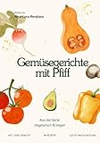 Gemüsegerichte mit Pfiff: aus der Serie Vegetarisch & Vegan