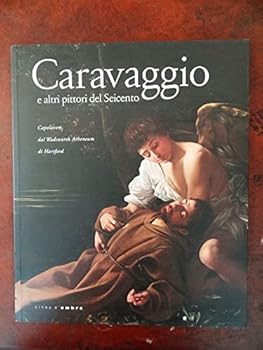 Caravaggio: e Altri Pittori del Seicento; Capolvori dal Wadsworth Atheneum di Hartford