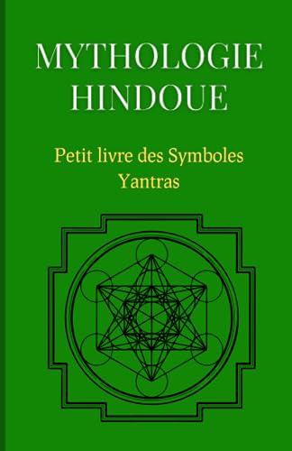 Mythologie Hindoue : Petit livre des symboles Yantras: Compilation des mythes et symboles du Bouddhisme et Hindouisme