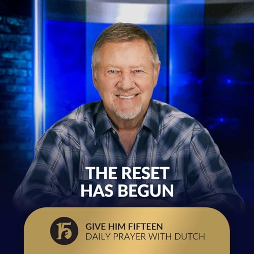 The Reset Has Begun | Give Him 15: Daily Prayer with Dutch | October 1, 2025