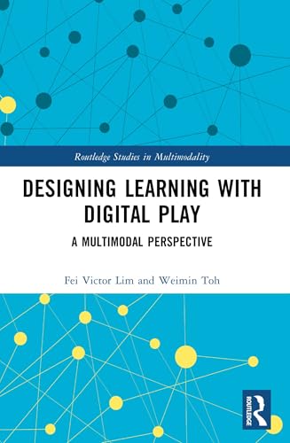 Designing Learning with Digital Play: A Multimodal Perspective (Routledge Studies in Multimodality) (English Edition)