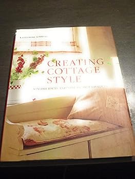Hardcover Creating Cottage Style: Stylish Ideas and Step-by-Step Projects Book