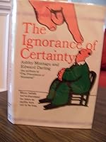 The Ignorance of Certainty 0060129972 Book Cover