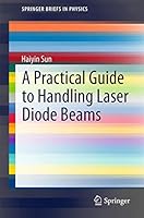 A Practical Guide to Handling Laser Diode Beams (SpringerBriefs in Physics) 940179782X Book Cover
