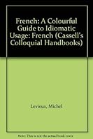 French: A Colourful Guide to Idiomatic Usage: French (Cassell's Colloquial Handbooks) 030434169X Book Cover