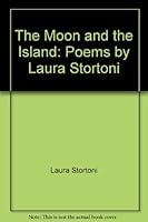 The Moon and the Island: Poems by Laura Stortoni 0964100339 Book Cover