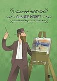 i grandi maestri dell'arte dix  Claude Monet. La storia illustrata dei grandi protagonisti dell\'arte (I maestri dell\'arte)