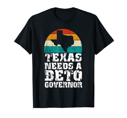 Texas Needs A Beto Governor Beto O'Rourke For Governor 2022 T-Shirt