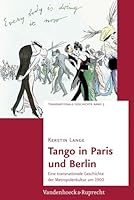 Tango in Paris Und Berlin: Eine Transnationale Geschichte Der Metropolenkultur Um 1900 3525301723 Book Cover