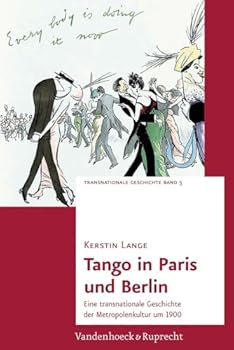 Hardcover Tango in Paris Und Berlin: Eine Transnationale Geschichte Der Metropolenkultur Um 1900 [German] Book