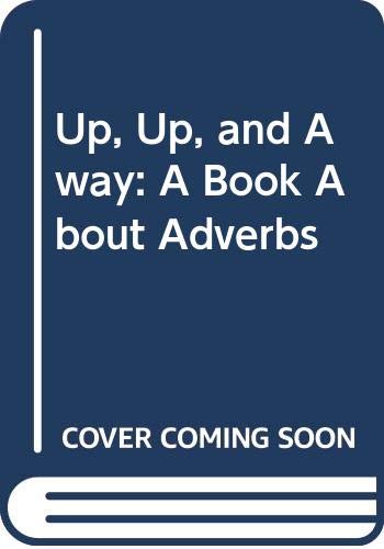 Up, Up, and Away: A Book about Adverbs 0606060758 Book Cover