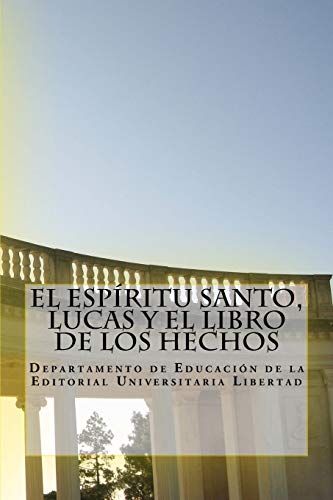 El Espiritu Santo, Lucas y El Libro de Los Hechos: Departamento de Educación de la Editorial Universitaria Libertad (Spanish Edition)