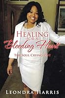 Healing for a Bleeding Heart: The Soul Crying Out 1524607371 Book Cover