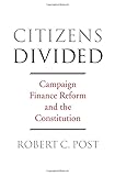 Citizens Divided: Campaign Finance Reform and the Constitution (The Tanner Lectures on Human Values)