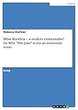  Milan Kundera - a modern existentialist? Or: Why \"The Joke\" is not an existential novel