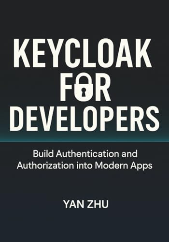 Keycloak for Developers: Build Authentication and Authorization into Modern Apps