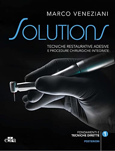  Solutions. Tecniche restaurative adesive e procedure chirurgiche integrate.