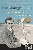 The Strangest Man: The Hidden Life of Paul Dirac, Mystic of the Atom