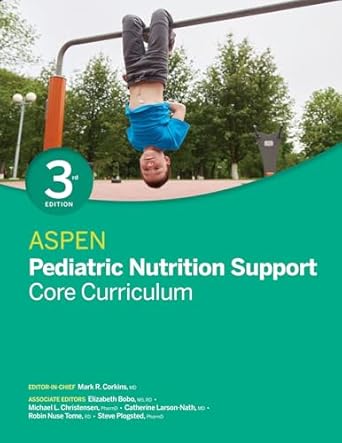 ASPEN Pediatric Nutrition Support Core Curriculum: unknown author ...