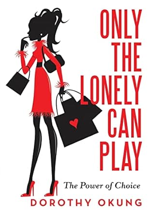 Only the Lonely Can Play: The Power of Choice: Okung, Dorothy