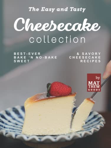 The Easy and Tasty Cheesecake Collection: Best-Ever Bake 'n No-Bake