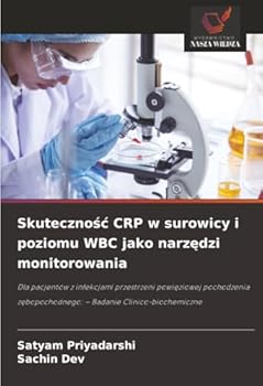 Skutecznosc CRP w surowicy i poziomu WBC jako narzedzi monitorowania: Dla pacjentów z infekcjami przestrzeni powieziowej pochodzenia zebopochodnego: – Badanie Clinico-biochemiczne (Polish Edition)