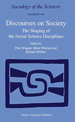 Discourses on Society: The Shaping of the Social Science Disciplines (Sociology of the Sciences Yearbook, 15)