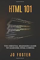 HTML 101: The Essential Beginner's Guide to Learning HTML Coding (Essential Coding) 1976874696 Book Cover