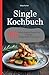 Produktbild Single Kochbuch: 100 leckere und gesunde Rezepte für die Singleküche. Perfektes Kochen für eine Person.