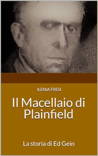 Il Macellaio di Plainfield: La storia di Ed Gein (Serial Killer